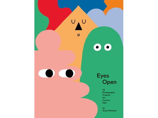 Eyes Open: 23 Photography Projects for Curious Kids