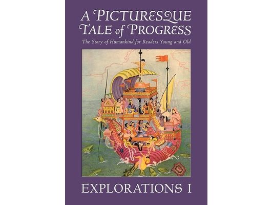 A Picturesque Tale of Progress: The Story of Humankind for Readers Young and Old: Explorations I