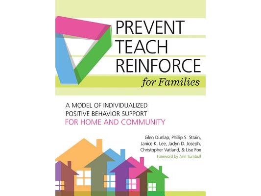 Prevent-Teach-Reinforce for Families: A Model of Individualized Positive Behavior Support for Home and Community