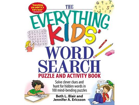 The Everything Kids' Word Search Puzzle and Activity Book: Solve Clever Clues and Hunt for Hidden Words in 100 Mind-Bending Puzzles
