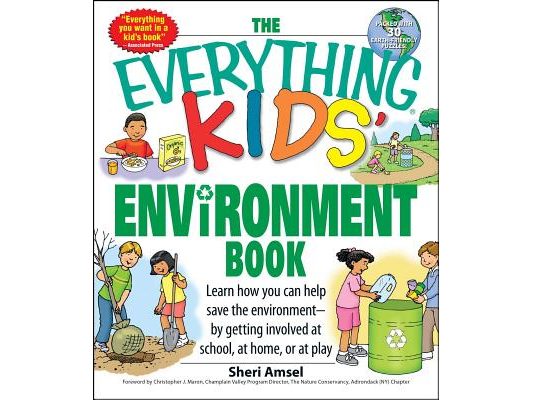 The Everything Kids' Environment Book: Learn How You Can Help the Environment-By Getting Involved at School, at Home, or at Play