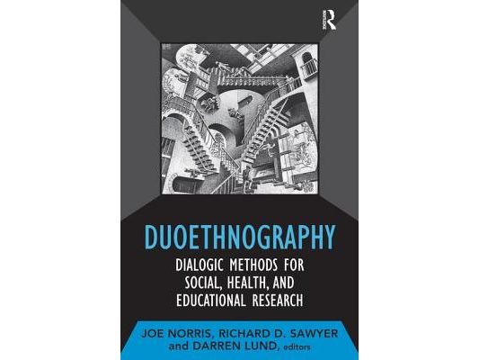 Duoethnography: Dialogic Methods for Social, Health, and Educational Research