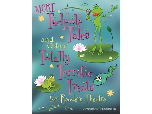 More Tadpole Tales and Other Totally Terrific Treats for Readers Theatre