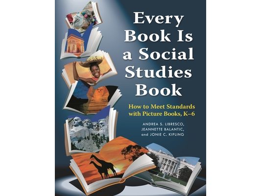 Every Book Is a Social Studies Book: How to Meet Standards with Picture Books, K-6