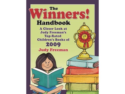 The WINNERS! Handbook: A Closer Look at Judy Freeman's Top-Rated Children's Books of 2009