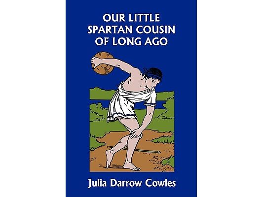 Our Little Spartan Cousin of Long Ago (Yesterday's Classics)
