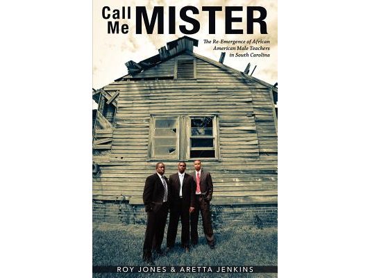 Call Me Mister: The Re-Emergence of African American Male Teachers in South Carolina