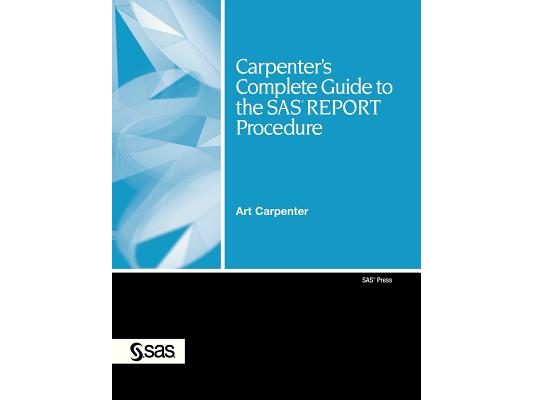 Carpenter's Complete Guide to the SAS Report Procedure [With CDROM]