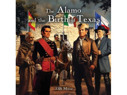 The Alamo and the Birth of Texas