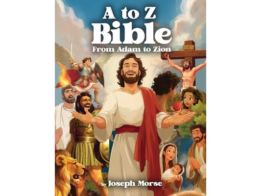 A to Z Bible: From Adam to Zion