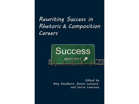 Rewriting Success in Rhetoric and Composition Careers