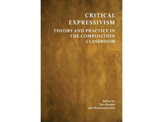 Critical Expressivism: Theory and Practice in the Composition Classroom