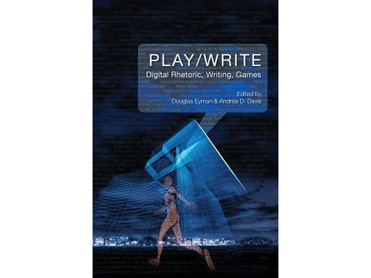Play/Write: Digital Rhetoric, Writing, Games
