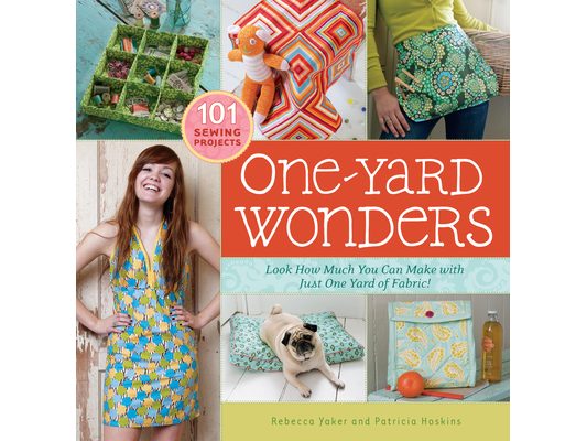 One-Yard Wonders: 101 Sewing Projects; Look How Much You Can Make with Just One Yard of Fabric! [With Pattern(s)]