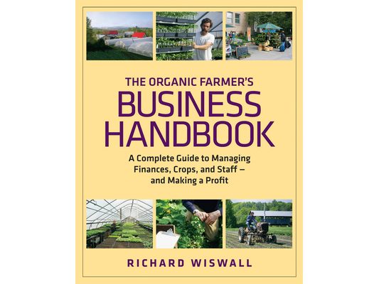 The Organic Farmer's Business Handbook: A Complete Guide to Managing Finances, Crops, and Staff - And Making a Profit [With CDROM]