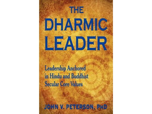 The Dharmic Leader - Leadership Anchored in Hindu and Buddhist Secular Core Values