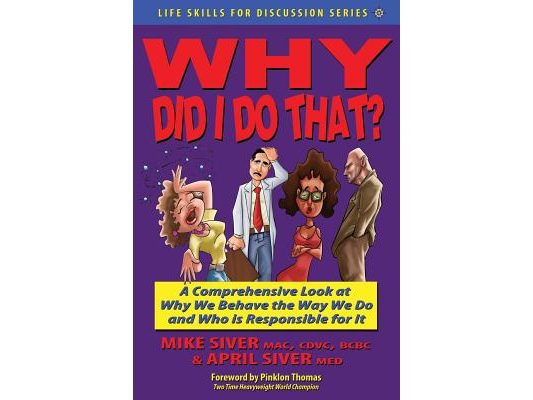 Why Did I Do That? a Comprehensive Look at Why We Behave the Way We Do and Who Is Responsible for It