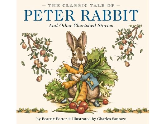 The Classic Tale of Peter Rabbit Hardcover: The Classic Edition by Acclaimed Illustrator, Charles Santore