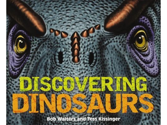 Discovering Dinosaurs: The Ultimate Guide to the Age of Dinosaurs