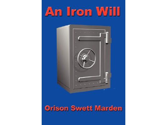 An Iron Will: A Classic Guide to Willpower and Self-Mastery