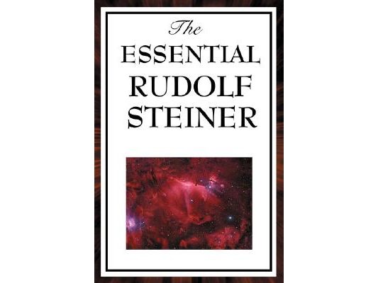 The Essential Rudolf Steiner: Five Foundational Works on Spiritual Science and Human Development