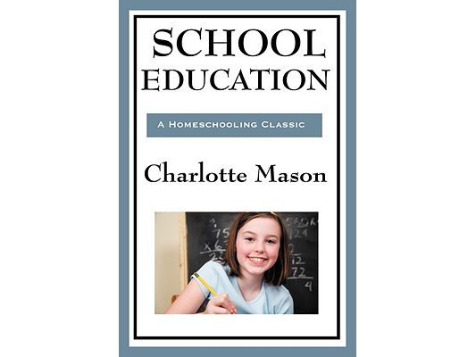 School Education: Volume III of Charlotte Mason's Homeschooling Series