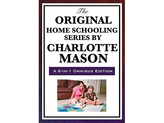 The Original Home Schooling Series by Charlotte Mason
