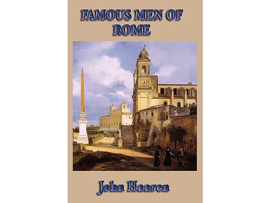 Famous Men of Rome: Biographical Stories of Rome's Heroes, Generals, Statesmen, and Emperors