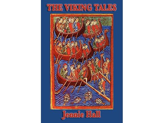 The Viking Tales: Legends of the Norse Heroes and the Viking Age