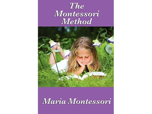 The Montessori Method: The Classic Work on Child-Centered Education