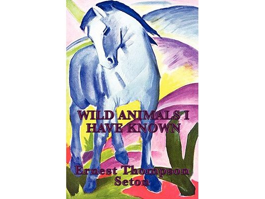 Wild Animals I Have Known: Classic Wildlife Stories from North America