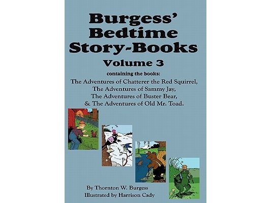 Burgess' Bedtime Story-Books, Vol. 3: The Adventures of Chatterer the Red Squirrel, Sammy Jay, Buster Bear, and Old Mr. Toad