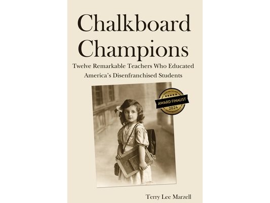 Chalkboard Champions: Twelve Remarkable Teachers Who Educated America's Disenfranchised Students
