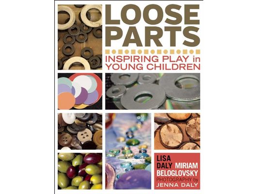 Loose Parts: Inspiring Play in Young Children