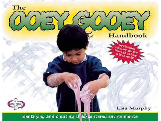 The Ooey Gooey(r) Handbook: Identifying and Creating Child-Centered Environments