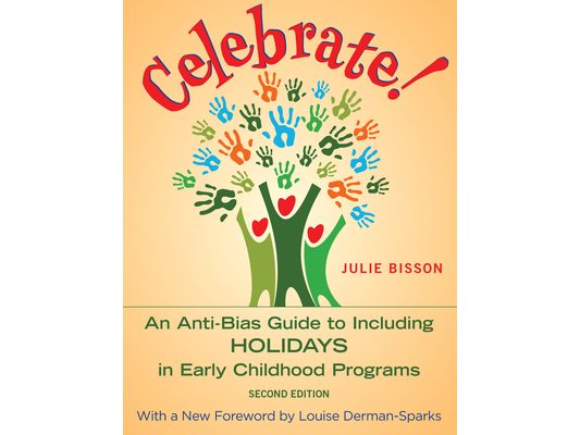 Celebrate!: An Anti-Bias Guide to Including Holidays in Early Childhood Programs