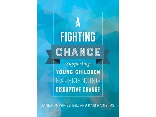 A Fighting Chance: Supporting Young Children Experiencing Disruptive Change