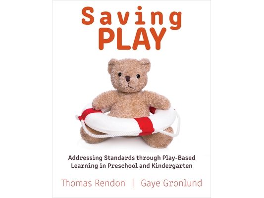 Saving Play: Addressing Standards Through Play-Based Learning in Preschool and Kindergarten