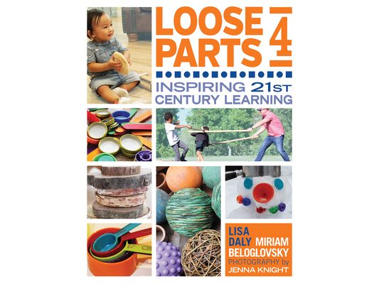 Loose Parts 4: Inspiring 21st-Century Learning