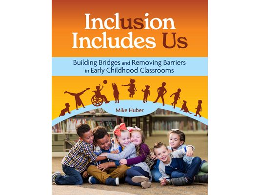 Inclusion Includes Us: Building Bridges and Removing Barriers in Early Childhood Classrooms