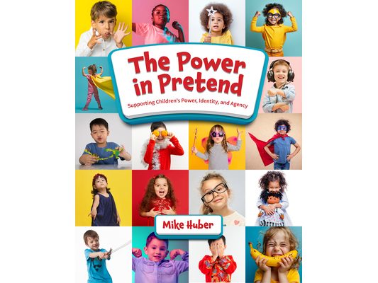 The Power in Pretend: Supporting Children's Power, Identity, and Agency