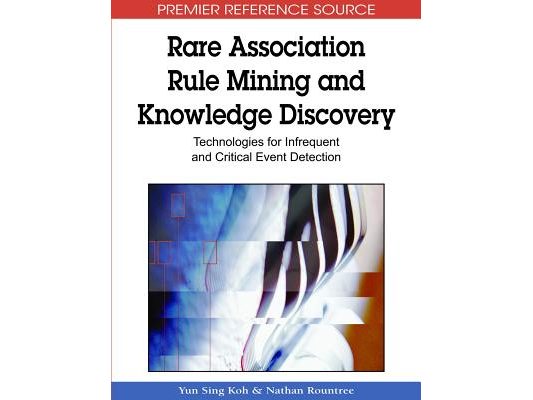 Rare Association Rule Mining and Knowledge Discovery: Technologies for Infrequent and Critical Event Detection