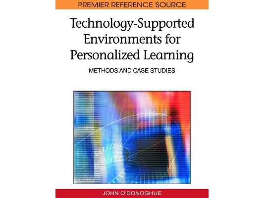 Technology-Supported Environments for Personalized Learning: Methods and Case Studies