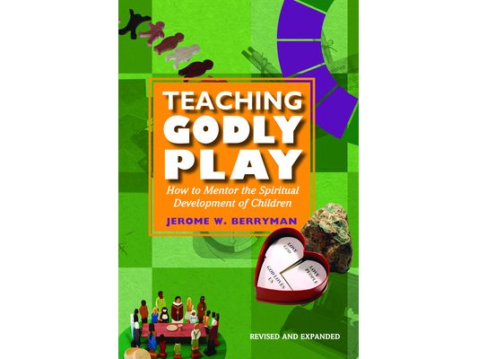 Teaching Godly Play: How to Mentor the Spiritual Development of Children