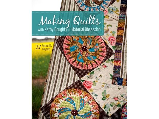 Making Quilts with Kathy Doughty of Material Obsession-Print-on-Demand-Edition: 21 Authentic Projects [With Pattern(s)] [With Pattern(s)]