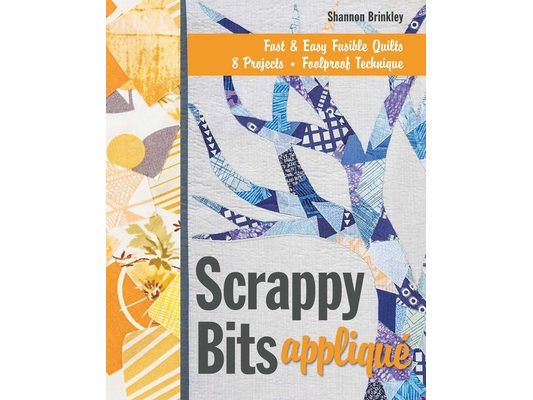 Scrappy Bits Appliqué: Fast & Easy Fusible Quilts - 8 Projects - Foolproof Technique [With Pattern(s)]