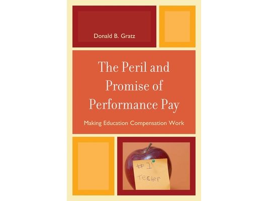 Peril and Promise of Performance Pay: Making Education Compensation Work