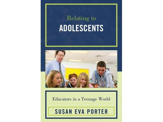 Relating to Adolescents: Educators in a Teenage World