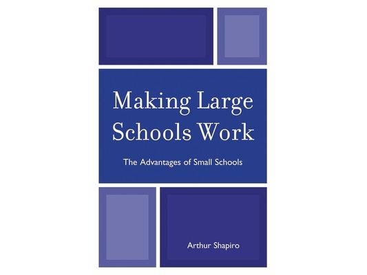 Making Large Schools Work: The Advantages of Small Schools