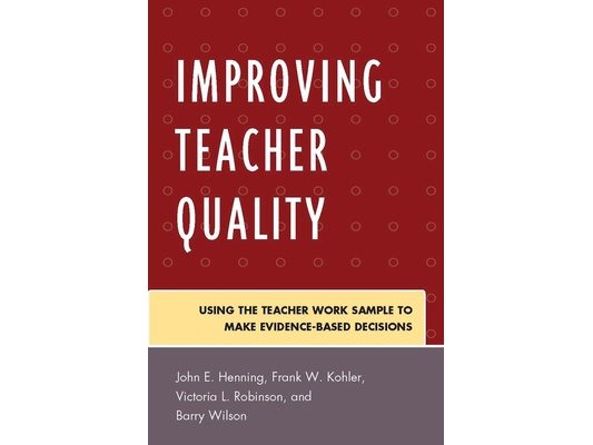 Improving Teacher Quality: Using the Teacher Work Sample to Make Evidence-Based Decisions